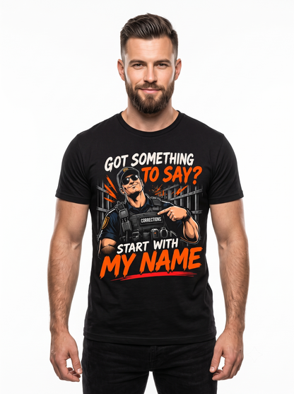 Got Something To Say? Start With My Name – Personalized Correctional Officer Front & Back T-Shirt