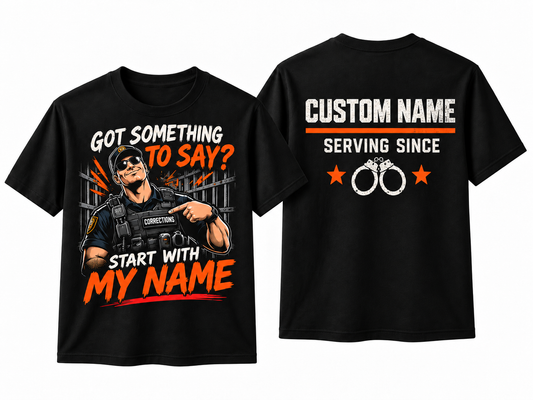 Got Something To Say? Start With My Name – Personalized Correctional Officer Front & Back T-Shirt