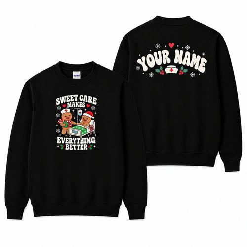 Personalized Christmas Nurse Sweatshirt, Sweet Care Makes Everything Better