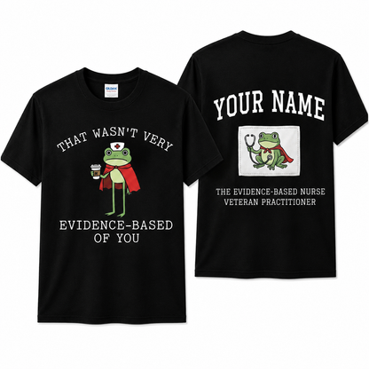 Personalized Evidence Based Nurse Shirt Custom Funny RN Gift Unisex T-Shirt