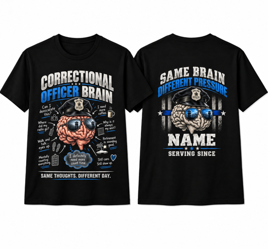 Personalized "Correctional Officer Brain" Funny T-Shirt — "Same Brain Different Pressure" Custom Name & Year (Front & Back)