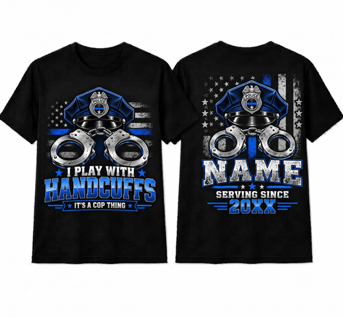 Personalized "I Play With Handcuffs - It's A Cop Thing" Police T-Shirt — Thin Blue Line Custom Name & Year (Front & Back)
