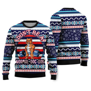 Don't Be A Normal Dog Dad Ugly Christmas Sweater For Men & Women Christmas Gift Sweater US2240