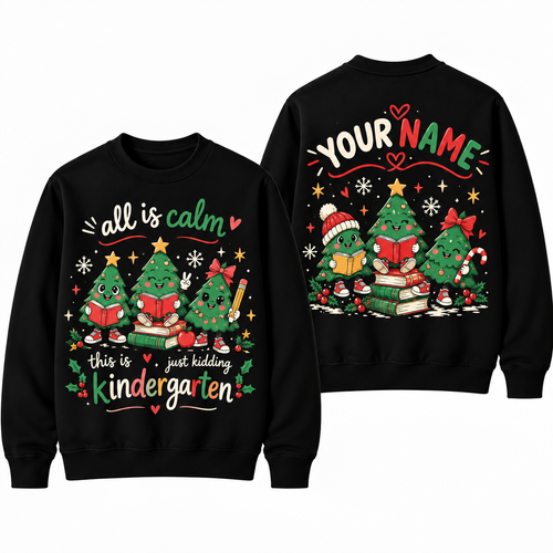 Personalized Custom All Is Calm Just Kidding This Is Kindergarten Christmas Tree Teacher Sweatshirt