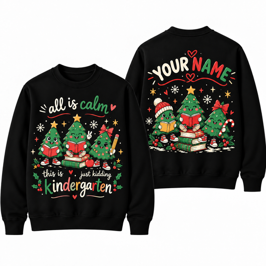 Personalized Custom All Is Calm Just Kidding This Is Kindergarten Christmas Tree Teacher Sweatshirt