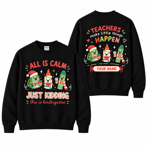Personalized Custom All Is Calm Just Kidding This Is Kindergarten Teacher Christmas Sweatshirt
