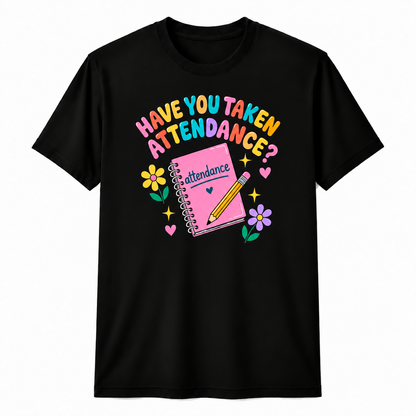 Personalized Custom Have You Taken Attendance Cute Teacher Unisex T-Shirt