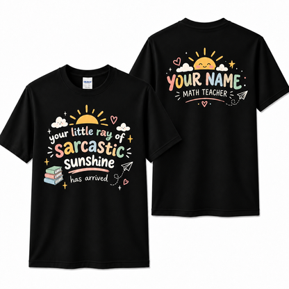 Custom Teacher T-Shirt Sarcastic Sunshine Has Arrived Personalized Name Gift