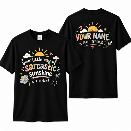 Custom Teacher T-Shirt Sarcastic Sunshine Has Arrived Personalized Name Gift