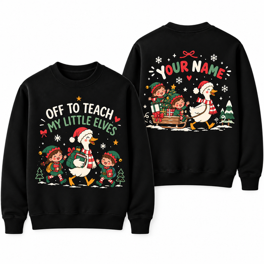 Personalized Custom Off To Teach My Little Elves Goose Teacher Christmas Sweatshirt