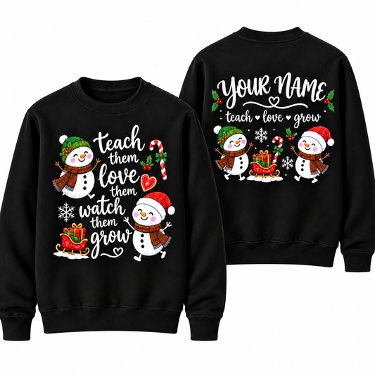 Personalized Custom Teach Them Love Them Watch Them Grow Snowman Teacher Christmas Sweatshirt