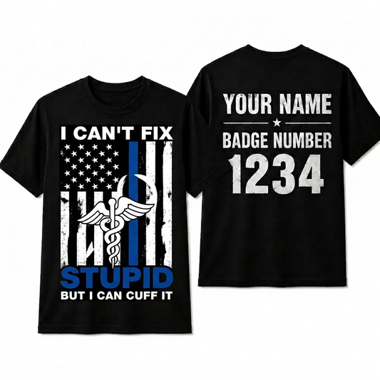 Funny Custom Name Correctional Officer Shirt, I Can't Fix Stupid But I Can Cuff It Gift Tee