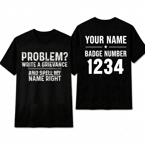 Funny Correctional Officer Shirt - Problem Write A Grievance Spell My Name Right - CO Humor Tee