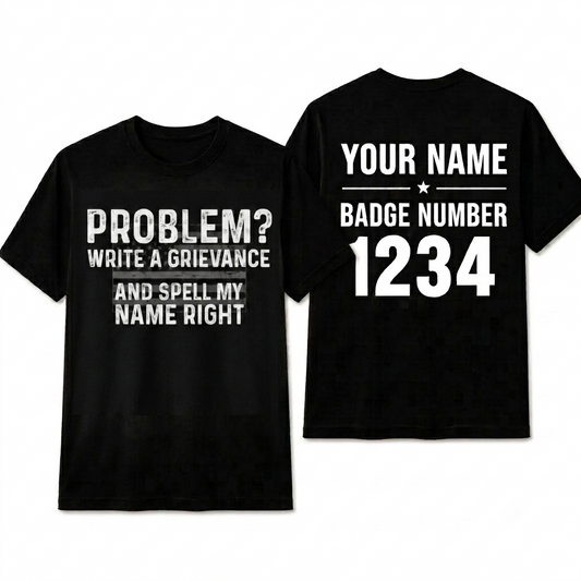 Funny Correctional Officer Shirt - Problem Write A Grievance Spell My Name Right - CO Humor Tee