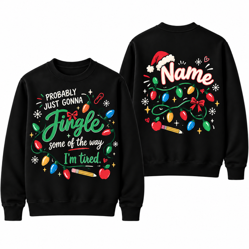 Personalized Custom Probably Just Gonna Jingle Some Of The Way Funny Teacher Christmas Sweatshirt