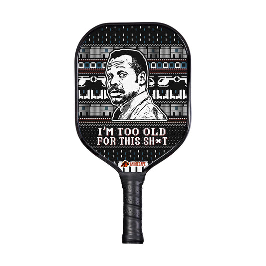 Custom I_m Too Old For This Sht Danny Glover Lethal Weapon Pickleball Paddle