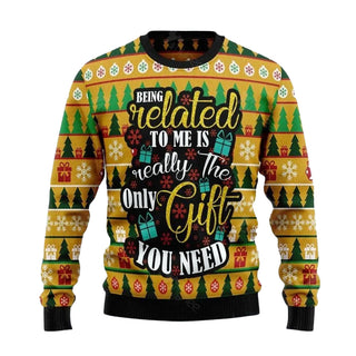 Being Related To Me Is Really The Only Gift You Need Ugly Christmas Sweater For Me & Women Christmas Gift Sweater US3755