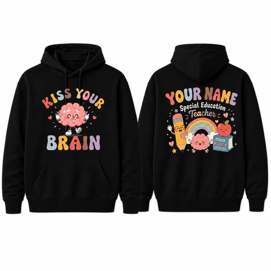 Custom Kiss Your Brain Hoodie Special Education Teacher Personalized Name