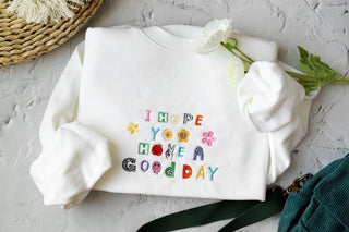 I hope you have a good day Embroidered Sweatshirt 2D Crewneck Sweatshirt All Over Print Sweatshirt For Women Men SWS2835