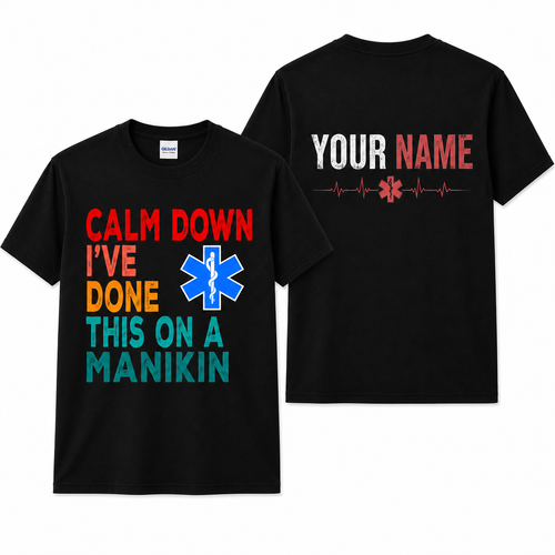 Calm Down I've Done This on a Manikin Nurse Shirt Funny Front and Back Graphic Unisex T-Shirt