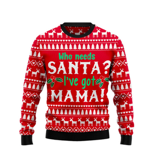 Who Need Santa I've got Mama Ugly Sweater For Men & Women Christmas Gift Sweater US2586