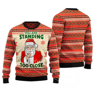 You Are Standing Too Close Ugly Christmas Sweater For Men & Women Christmas Gift Sweater US2901