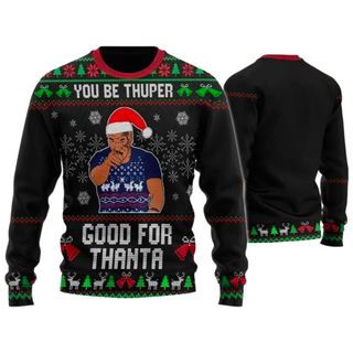 You Be Thuper Good For Thanta Ugly Christmas Sweater For Men & Women Christmas Gift Sweater PT1479